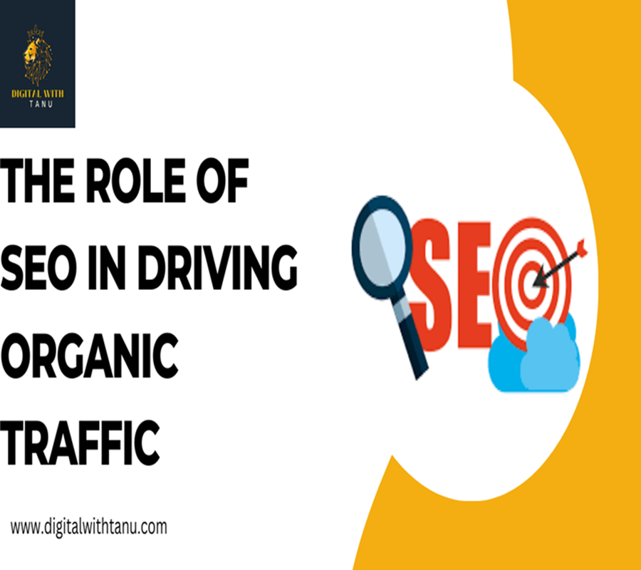 The Role of SEO in Driving Organic Traffic